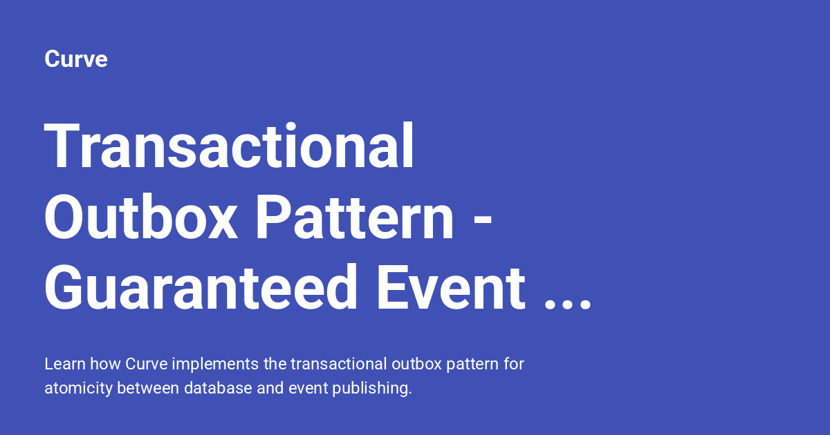 Transaction Outbox Pattern Transactional Outbox Pattern - Guaranteed Event Delivery - Curve